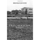 Thatcheration Point - Paperback / softback NEW Buxton, Brendan 15/03/2015