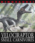 Dinosaurs! : Velociraptor And Other Raptors And Small Carnivores