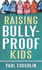 Raising Bully Proof Kids By Paul Coughlin