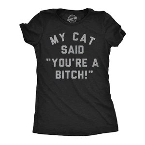 Womens Funny T Shirts My Cat Said Youre A Bitch Sarcastic Kitten Graphic Novelty - Picture 1 of 7