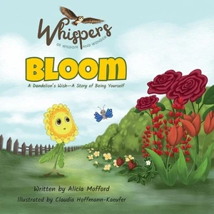 Bloom: A Dandelion's Wish-A Story of Being Yourself by Alicia Mofford Paperback  - Picture 1 of 1
