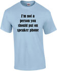 I'm not a person you should put on speaker phone - funny t-shirt