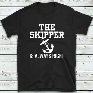 The Skipper Is Always Right T Shirt, Women's Men's Funny Boating Sailing T-Shirt - Picture 1 of 3