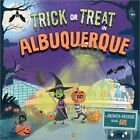 Trick Or Treat In Albuquerque : A Halloween Adventure Through Abq, Hardcover ...