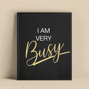 I Am Very Busy Quote Wall Art - Motivational Poster - Office Decor - Inspiration - Picture 1 of 9