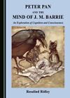 Peter Pan And The Mind Of J. M. Barrie By Rosalind Ridley - Hardcover Excellent