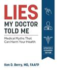 Lies My Doctor Told Me: Medical Myths That Can Harm Your Health by Ken Berry (En