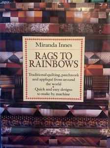 Rags To Rainbows ~ Miranda Innes ~ Quilting, Patchwork & Applique ~ 1st Edition  - Imagen 1 de 4