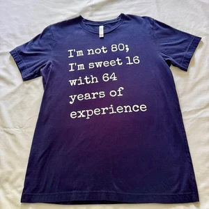 I'm Not 80; I'm sweet 16 With 64 Years of Experience - T-Shirt - Picture 1 of 6