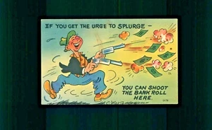 Postcard Cartoon If you get the urge to splurge you can shoot the bank roll. V - Picture 1 of 2