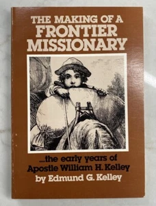 Herstellung eines Grenzmissionars... Die frühen Jahre des Apostels William H. Kelley - Bild 1 von 8