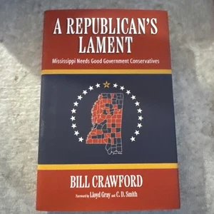 A Republican's Lament: Mississippi Needs Good Government Conservatives -Hardback - Picture 1 of 4