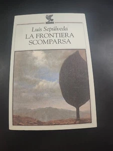 La frontiera scomparsa - Luis Sepulveda - Ed. Guanda - Foto 1 di 9