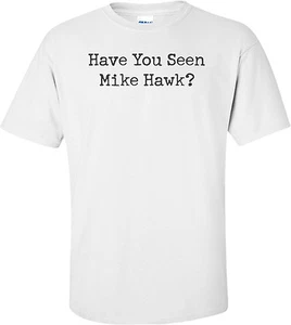Have You Seen Mike Hawk T-shirt - Afbeelding 1 van 1