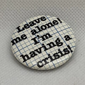 Vtg. "Leave Me Alone! I'm Having A Crisis!" Lapel Pin Button Up Co. 1985 Troy MI - Picture 1 of 4