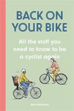 Back on Your Bike: All the Stuff You Need to Know to be a Cyclist Again by Alan 