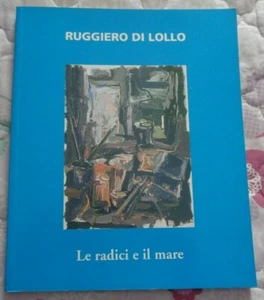 RUGGIERO DI LOLLO LE RADICI E IL MARE CATALOGO MOSTRA DI AGNONE 9-24 AGOSTO 1997 - Picture 1 of 4
