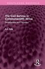 The Civil Service in Commonwealth Africa: Development and Transition by A.L. Adu