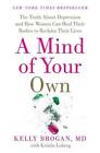 A Mind of Your Own: The Truth about Depression and How Women Can Heal Their Bodi