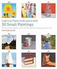 Learn to Paint in Acrylics with 50 Small Painti. Nelson**