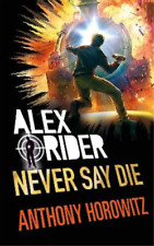 Anthony Horowitz Never Say Die (Hardback) Alex Rider (UK IMPORT)