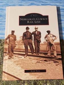 IMAGES OF RAIL - NEBRASKA'S COWBOY RAIL LINE - KEITH TERRY - HARDCOVER - 2009 - - Picture 1 of 3