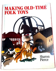 Making Old-Time Folk Toys by Sharon Pierce HARD COVER 128 pages - Picture 1 of 6