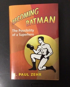 BECOMING BATMAN: THE POSSIBILITY OF A SUPERHERO By E. Paul Zehr - Bild 1 von 4