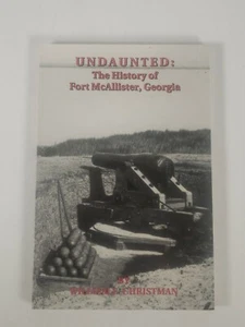 Undaunted The History Of Fort McAllister Georgia By Christman - Picture 1 of 7