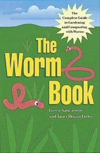 The Worm Book: The Complete Guide To Gardening And Composting With Worms - Picture 1 of 1