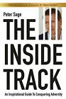 The Inside Track: An Inspirational Guide To Conquering Adversity By Peter Sage