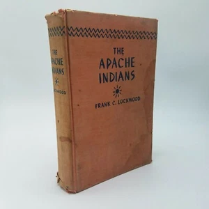 THE APACHE INDIANS - Frank C. Lockwood First Edition 1938 Americana - Imagen 1 de 9