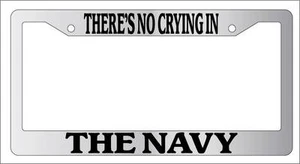 Chrome METAL License Plate Frame THERE'S NO CRYING IN THE NAVY Auto Accessory - Picture 1 of 1