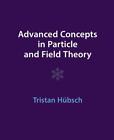 Advanced Concepts in Particle and Field Theory by Tristan H?bsch Hardcover Book