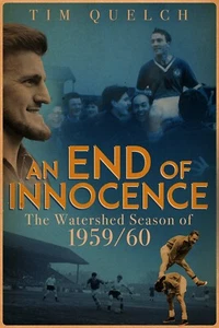 Ein Ende der Unschuld - Die Wasserscheidensaison 1959/60 - Tim Quelch Fußballbuch - Bild 1 von 2