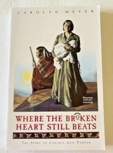 Where the Broken Heart Still Beats: The Story of Cynthia Ann Parker by C. Meyer - Imagen 1 de 2