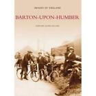 Barton-upon-Humber (Archive Photographs: Images of Engl - Paperback NEW John Hol