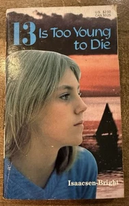 13 Is Too Young To Die by Isaacsen-Bright 1980 - Paperback - Picture 1 of 9