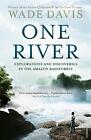 One River: Explorations and Discoveries in the Amazon Rain Forest by Wade Davis 