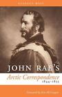 John Rae's Arctic Correspondence, 1844-1855 by John Rae (English) Paperback Book