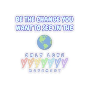Pegatinas Be the Change with Only Love Kiss-Cut - Imagen 1 de 7