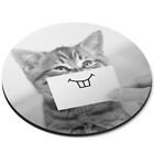 Round Mouse Mat (bw) - Kitten Meme Cat Funny Joke  #35935