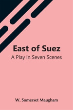 Somerset Maugham, W. East Of Suez: A Play In Seven Scenes Book NEUF