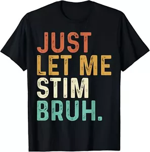 Just Let Me Stim Bruh Funny Autism Awareness Kids Men Women T-Shirt - Picture 1 of 4