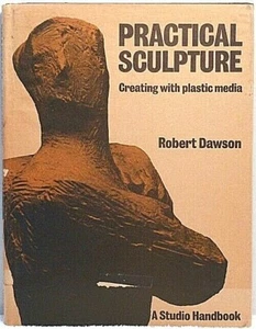 PRACTICAL SCULPTURE Dawson Creating With Plastic Media Art History Instruction - Picture 1 of 3