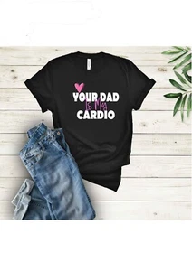 Your dad Is My Cardio Fun/Rude Adult Statement Crew Neck T-Shirt, - Picture 1 of 3