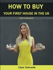 HOW TO BUY YOUR FIRST HOUSE IN THE UK By Edyta Tadeusiak