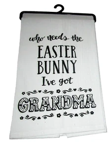 EASTER Flour Sack/Tea Towel 18" x 28" WHO NEEDS THE EASTER BUNNY,I'VE GOT.... - Picture 1 of 1