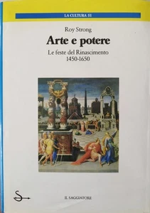 Roy Strong -Arte e potere Le feste del Rinascimento 1450-1650-Il Saggiatore-1987 - Foto 1 di 1