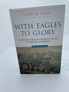 With Eagles to Glory:Napoleon and His German Allies in the 1809 Campaign (HC) LN - Bild 1 von 5